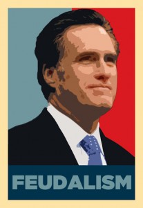 Mitt Romney Feudalism and Plutocracy
