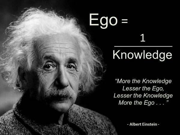 Ego = 1 / Knowledge. Einstein